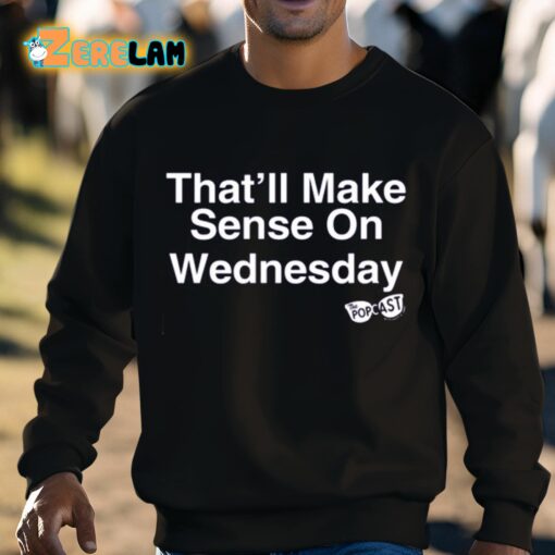 That’ll Make Sense On Wednesday Shirt