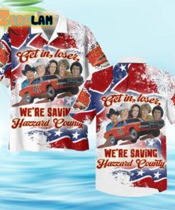 The Dukes Of Hazzard Get In Loser We’re Saving Hazzard County Hawaiian Shirt