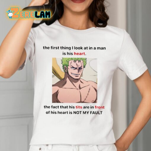 The First Thing I Look At In A Man Is His Heart The Fact That His Tits Are In Front Of His Heart Is Not My Fault Shirt