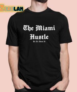 The Miami Hustle Be All About It Shirt