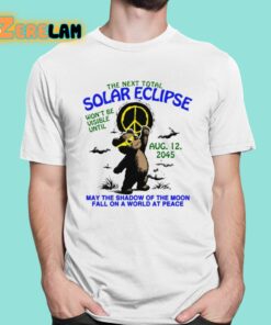 The Next Total Solar Eclipse Wont Be Visible Until Aug 12 2045 Shirt 1 1