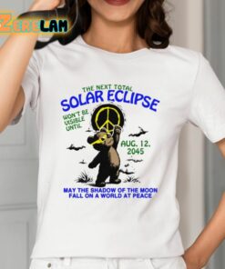 The Next Total Solar Eclipse Wont Be Visible Until Aug 12 2045 Shirt 2 1