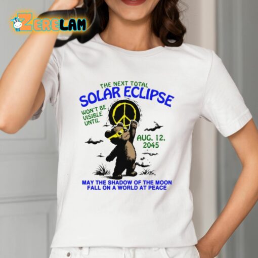 The Next Total Solar Eclipse Won’t Be Visible Until Aug 12 2045 Shirt