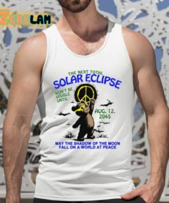 The Next Total Solar Eclipse Wont Be Visible Until Aug 12 2045 Shirt 5 1