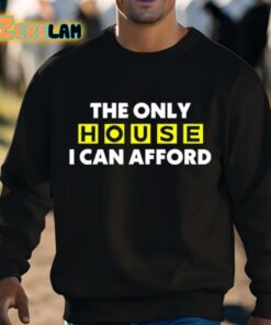 The Only House I Can Afford Shirt 3 1