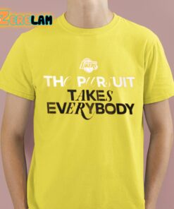 The Pursuit Takes Everybody Shirt 12 1