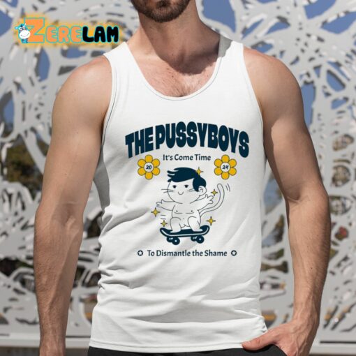 The Pussyboys It’s Come Time To Dismantle The Shame 2024 Shirt