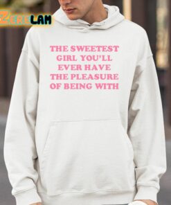 The Sweetest Girl Youll Ever Have The Pleasure Of Being With Shirt 4 1