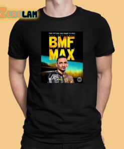 The future belongs to BMF max holloway Shirt 1 1