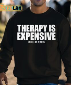 Therapy Is Expensive Dick Is Here Shirt 3 1