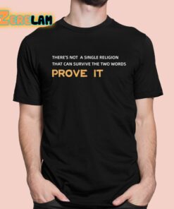 There’s Not A Single Religion That Can Survive The Two Words Prove It Shirt