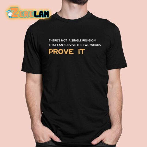 There’s Not A Single Religion That Can Survive The Two Words Prove It Shirt