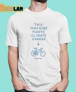This Machine Fights Climate Change Shirt 1 1