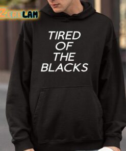 Tired Of The Blacks Shirt 4 1