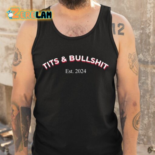Tits And Bullshit Est 2024 Shirt