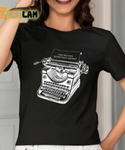 Tortured Typewriter Like Who Uses Typewriter Anyway Shirt 2 1