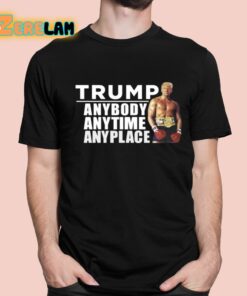 Trump Anybody Anytime Anyplace Shirt 1 1