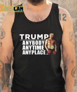 Trump Anybody Anytime Anyplace Shirt 5 1