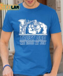 Trust Orc Me Good At Job Shirt 24 1