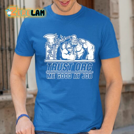 Trust Orc Me Good At Job Shirt