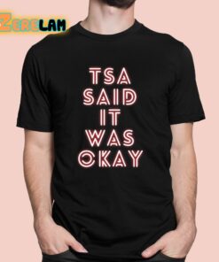 Tsa Said It Was Okay Shirt 1 1