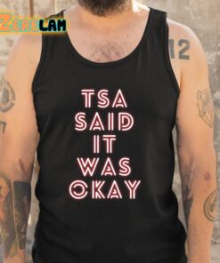 Tsa Said It Was Okay Shirt 5 1