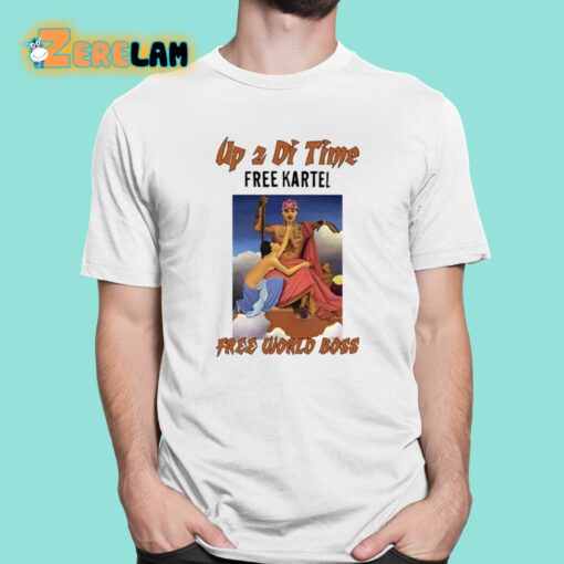 Up 2 Di Time Free Kartel Free World Boss Shirt