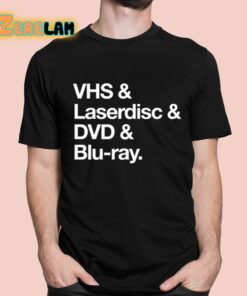 Vhs And Laserdisc And Dvd And Blu Ray Shirt 1 1