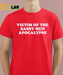 Victim Of The Sassy Men Apocalypse Shirt 8 1