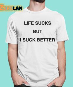 Walter Life Sucks But I Suck Better Shirt