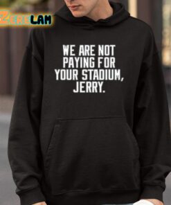 We Are Not Paying For Your Stadium Jerry Shirt 4 1