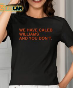 We Have Caleb Williams And You Dont Shirt 2 1