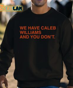 We Have Caleb Williams And You Dont Shirt 3 1
