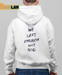 We Left Church Not God Shirt 9 1