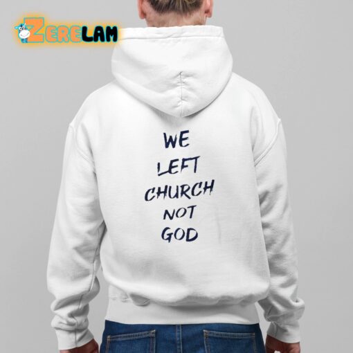 We Left Church Not God Shirt
