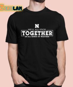 We’ll All Stick Together In All Kinds Of Weather Shirt