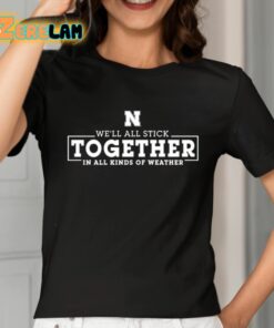 Well All Stick Together In All Kinds Of Weather Shirt 2 1