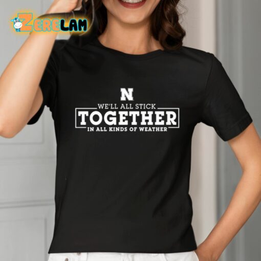 We’ll All Stick Together In All Kinds Of Weather Shirt
