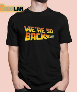 We’re So Back Shirt
