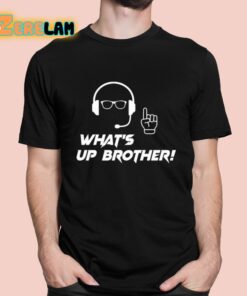 Whats Up Brother Shirt 1 1