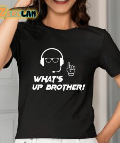 Whats Up Brother Shirt 2 1