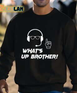 Whats Up Brother Shirt 3 1