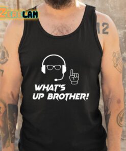 Whats Up Brother Shirt 5 1