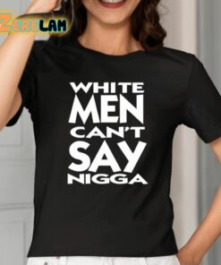 White Men Cant Say Nigga Shirt 2 1