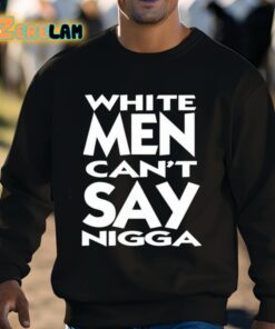 White Men Cant Say Nigga Shirt 3 1
