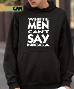 White Men Cant Say Nigga Shirt 4 1