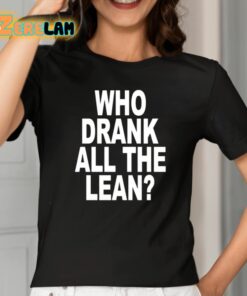 Who Drank All The Lean Shirt 2 1