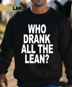 Who Drank All The Lean Shirt 3 1