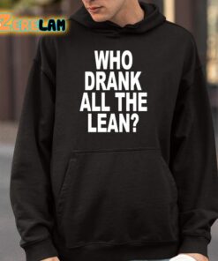Who Drank All The Lean Shirt 4 1