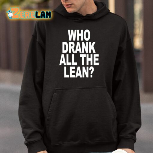 Who Drank All The Lean Shirt